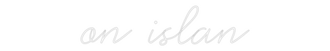 Custom Neon: on islan