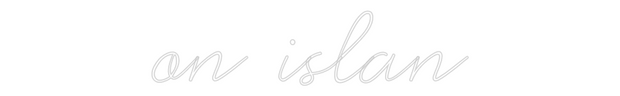Custom Neon: on islan