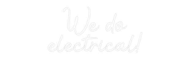 Custom Neon: We do
electr...