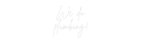 Custom Neon: We do
plumbi...