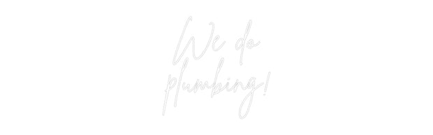 Custom Neon: We do
plumbi...