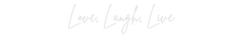 Custom Neon: Love, Laugh, ...