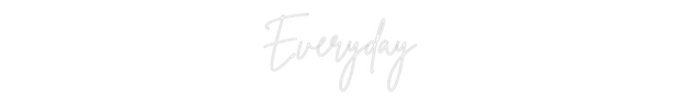 Custom Neon: Everyday
