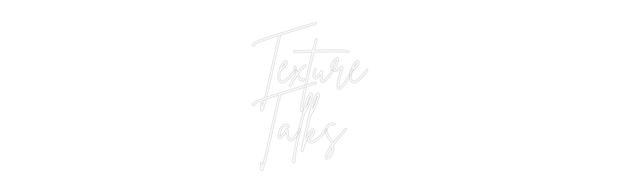 Custom Neon: Texture
Talks