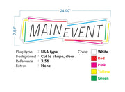 Custom neon -   MAIN EVENT - Size: 24 x 7.84inch  - Red, White and Green, Yellow and Pink - incl Shipping and 2yrs Warranty