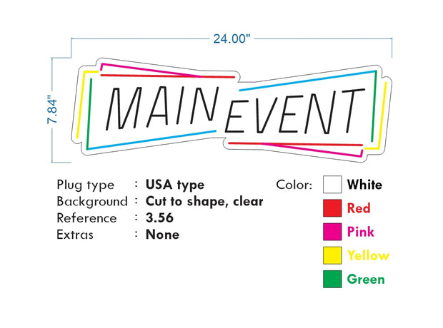 Custom neon -   MAIN EVENT - Size: 24 x 7.84inch  - Red, White and Green, Yellow and Pink - incl Shipping and 2yrs Warranty