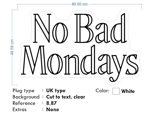 Custom neon - No Bad Mondays - White Colour - 80cm x 48cm  - incl Shipping and 2yrs Warranty