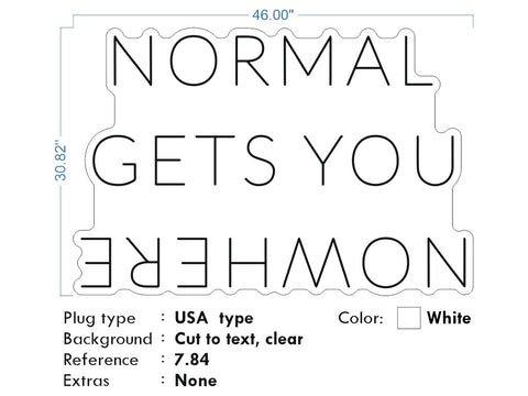 Custom Neon - NORMAL GETS YOU NOWHERE - size 46*30.82" -  White -  Delivery and Remote+ Battery