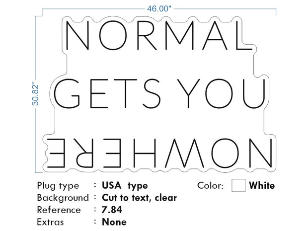 Custom Neon - NORMAL GETS YOU NOWHERE - size 46*30.82" -  White -  Delivery and Remote+ Battery