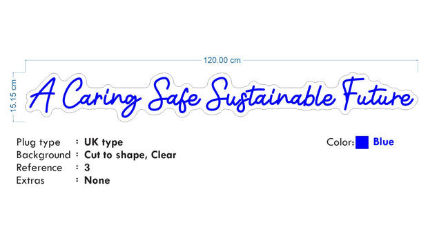 Custom Neon - A Caring Safe Sustainable Future - Blue - Size:  120cm x 15cm - indoor Sign (2yrs Warranty)