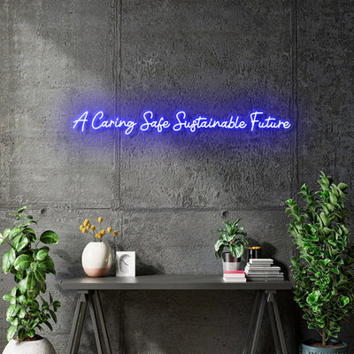 Custom Neon - A Caring Safe Sustainable Future - Blue - Size:  120cm x 15cm - indoor Sign (2yrs Warranty)