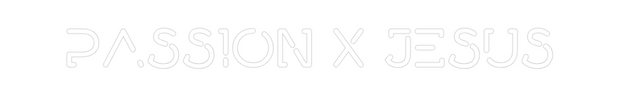Custom Neon: PASSION X JESUS