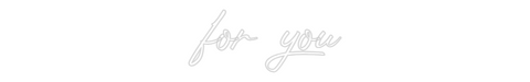 Custom Neon: for you