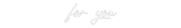Custom Neon: for you