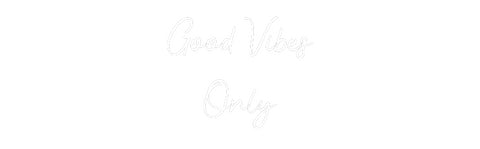 Custom Neon: Good Vibes 
...