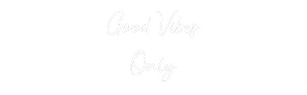 Custom Neon: Good Vibes 
...