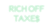 Custom Neon: RICH OFF
TAXE$