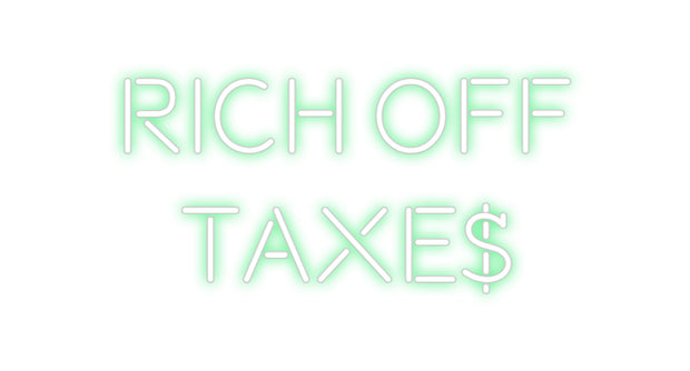 Custom Neon: RICH OFF
TAXE$