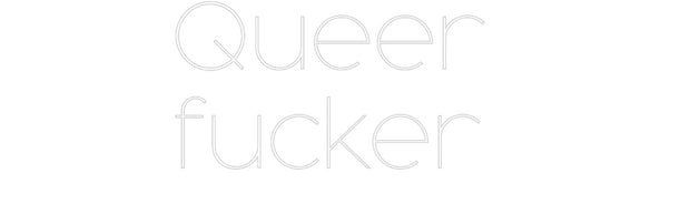 Custom Neon: Queer 
fucker