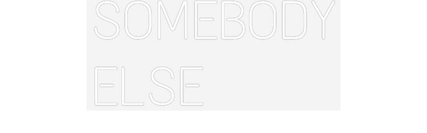 Custom Neon: SOMEBODY
ELSE