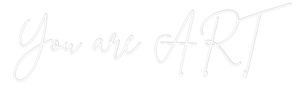 Custom Neon: You are ART