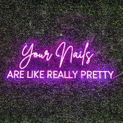 Your Nails ARE LIKE REALLY PRETTY - Light Up Neon sign for Nail Bars / Aesthetics