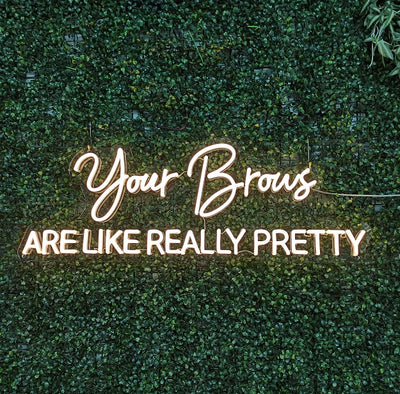 Your Brows ARE LIKE REALLY PRETTY - Light Up Neon sign for Nail Bars / Aesthetics