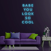 BABE You LOOK So COOL Custom Neon Sign - Neon On Demand