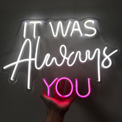 IT WAS Alway you Led Custom Neon Sign Acrylic Flex Creative Decor - Neon On Demand